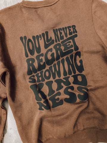 Never Regret Showing Kindness Sweatshirt