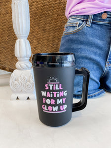 Still waiting for my Glow Up Tumbler