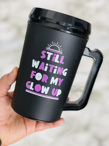 Still waiting for my Glow Up Tumbler